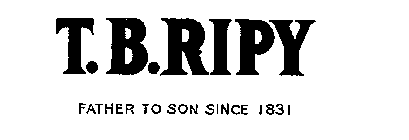 T.B. RIPY FATHER TO SON SINCE 1831