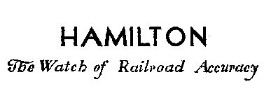 HAMILTON THE WATCH OF RAILROAD ACCURACY