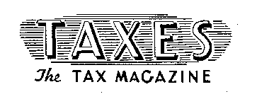 TAXES THE TAX MAGAZINE  
