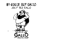 GALLO JOLLY OLD GALLO BY GOLLY! BUY GALLO FATHER OF WINE IT'S THERMALIZED