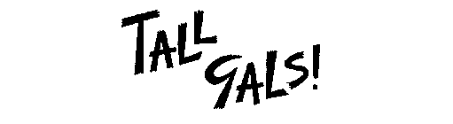 TALL GALS!