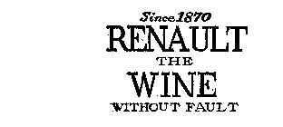 RENAULT THE WINE WITHOUT FAULT SINCE 1870