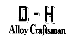 D-H ALLOY CRAFTSMAN