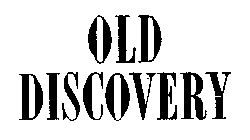 OLD DISCOVERY