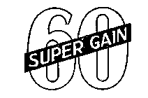 60 SUPER GAIN