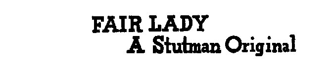 FAIR LADY A STUTMAN ORIGINAL