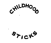 CHILDHOOD STICKS