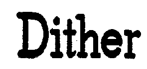 DITHER