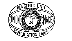 INTERNATIONAL BROTHERHOOD OF ELECTRICAL WORKERS UNION MADE ELECTRIC UNIT FABRICATION LABEL AFFILIATED WITH AMERICAN FEDERATION OF LABOR ORGANIZED NOV. 26, 1891