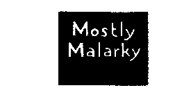 MOSTLY MALARKY