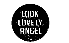 LOOK LOVELY, ANGEL