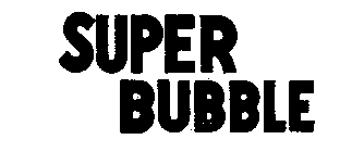 SUPER BUBBLE