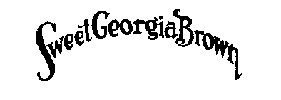 SWEET GEORGIA BROWN