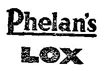 PHELAN'S LOX