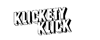 KLICKETY KLICK