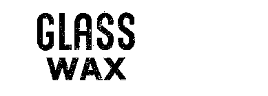 GLASS WAX