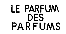 LE PARFUM DES PARFUMS