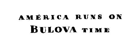 AMERICA RUNS ON BULOVA TIME