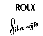 ROUX SIL-VER-WYTE
