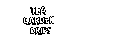 TEA GARDEN DRIPS