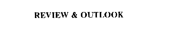 REVIEW & OUTLOOK