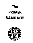 THE PRIMER BANDAGE DCM