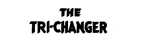 THE TRI-CHANGER