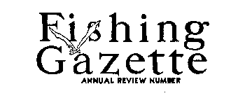 FISHING GAZETTE ANNUAL REVIEW NUMBER