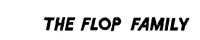 THE FLOP FAMILY