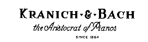 KRANICH-&-BACH THE ARISTOCRAT OF PIANOSSINCE 1864