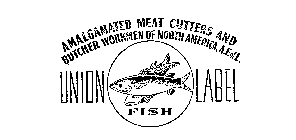 UNION FISH LABEL AMALGAMATED MEAT CUTTERS AND BUTCHER WORKMEN OF NORTH AMERICA,A.F. OF L.