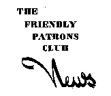 THE FRIENDLY PATRONS CLUB NEWS