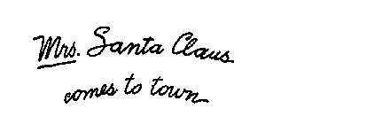 MRS. SANTA CLAUS COMES TO TOWN