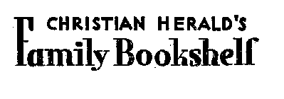 CHRISTIAN HERALD'S FAMILY BOOKSHELF