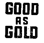 GOOD AS GOLD
