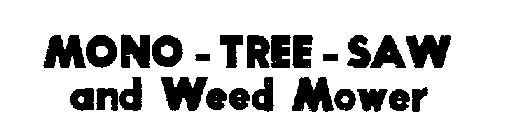 MONO-TREE-SAW AND WEED MOWER