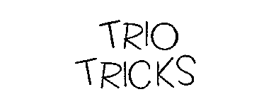 TRIO TRICKS