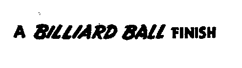 A BILLIARD BALL FINISH