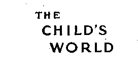 THE CHILD'S WORLD