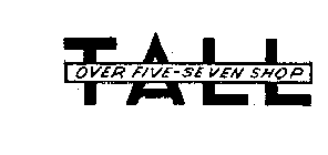 TALL OVER FIVE-SEVEN SHOP