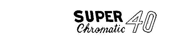 SUPER CHROMATIC 40