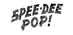 SPEE-DEE POP!