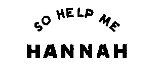 SO HELP ME HANNAH