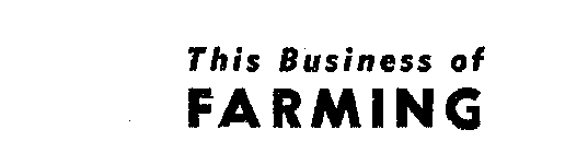 THIS BUSINESS OF FARMING
