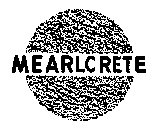 MEARLCRETE