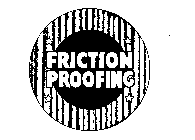 FRICTION PROOFING