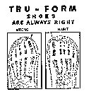 TRU-FORM SHOES ARE ALWAYS RIGHT