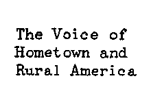 THE VOICE OF HOMETOWN AND RURAL AMERICA