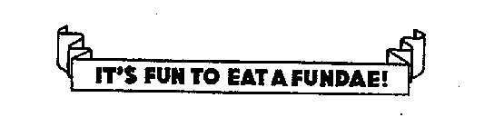IT'S FUN TO EAT A FUNDAE!