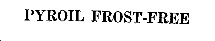 PYROIL FROST-FREE